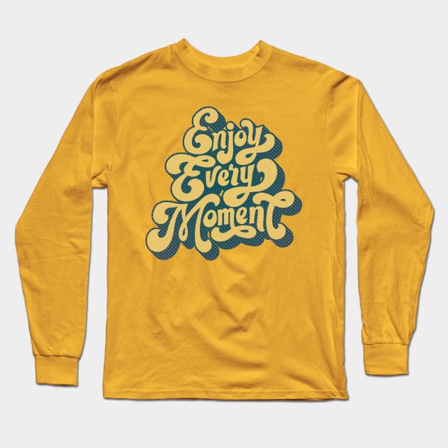 Enjoy Every Moment Long Sleeve T-Shirt by JETBLACK369